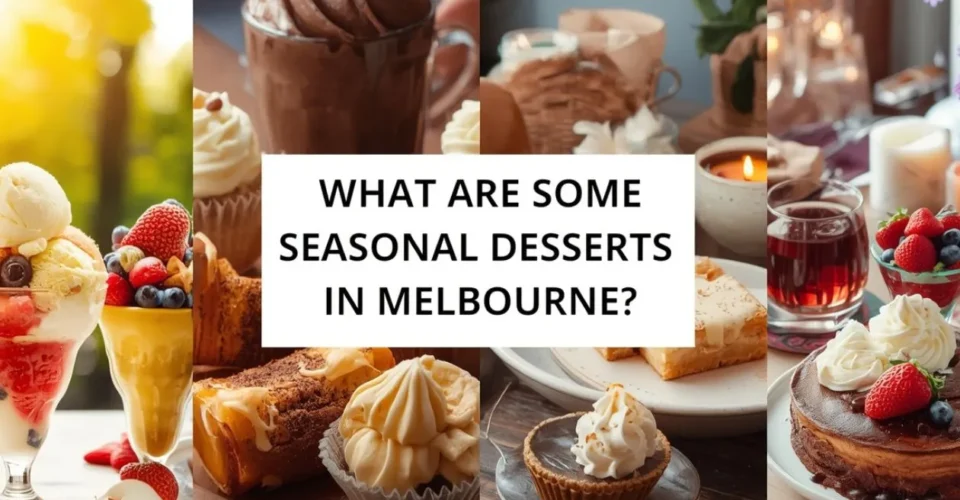 What Are Some Seasonal Desserts in Melbourne?