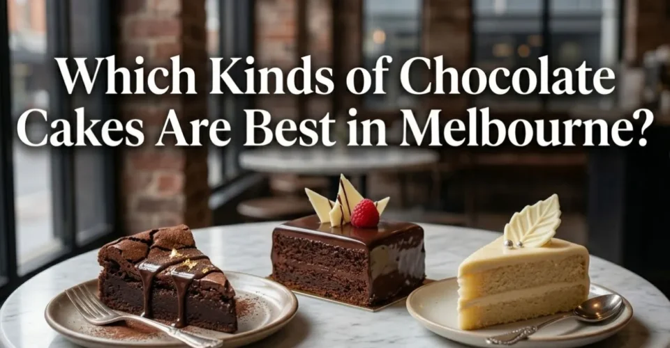 Which Kinds of Chocolate Cakes Are Best in Melbourne